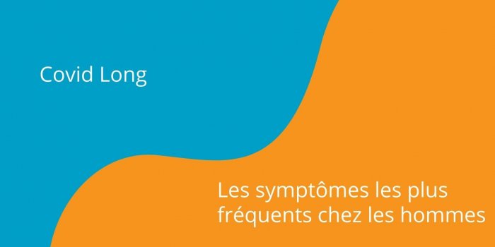 Covid long : les symptômes diffèrent entre les hommes et les femmes