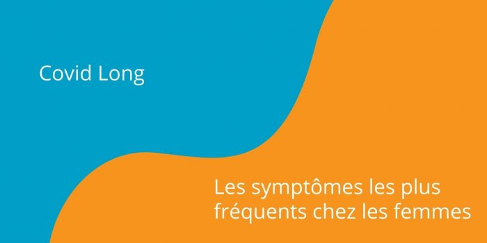 Covid long : les symptômes diffèrent entre les hommes et les femmes