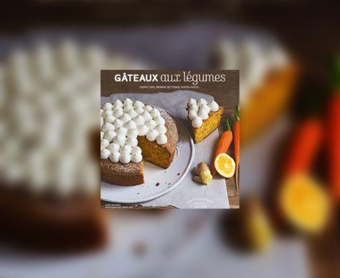 Des gateaux et des desserts avec des legumes ?