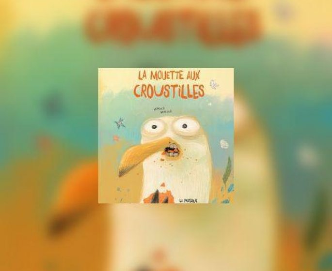 La mouette aux croustilles : ne manquez pas cet album !