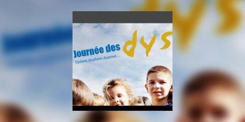 Journee des DYS en region : dyslexie, dysphasie, dyspraxie