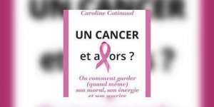 Un cancer et alors ?