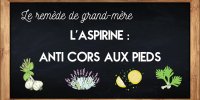 L’aspirine : un allié contre les cors aux pieds