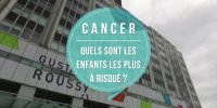 Cancer : quels sont les enfants les plus à risque ?